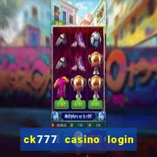 ck777 casino login register mobile